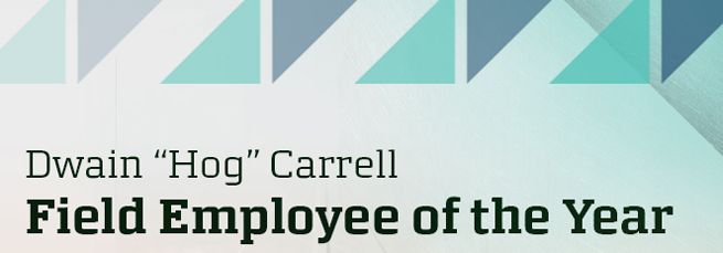 The Dwain "Hog" Carrell Field Employee of the Year Award